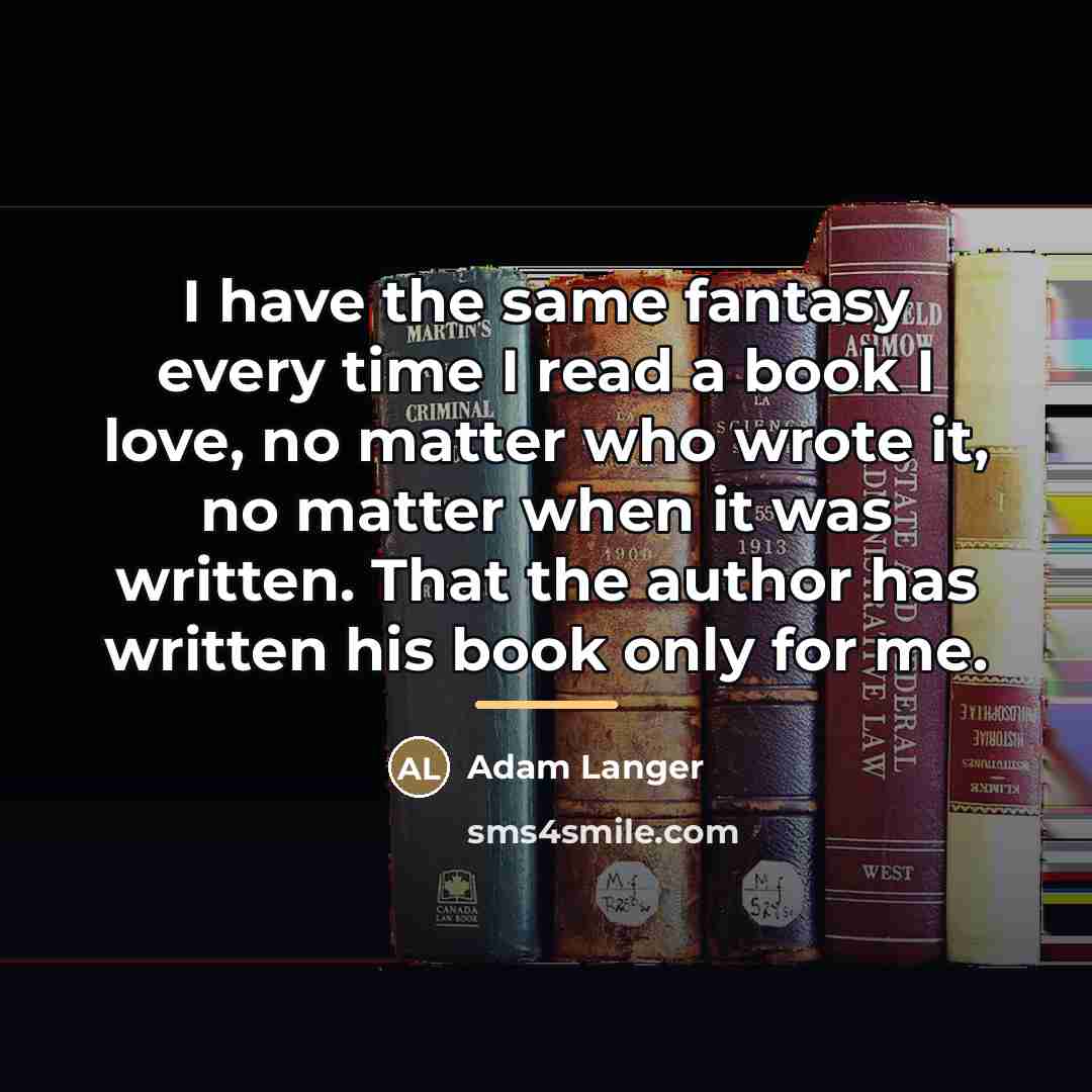 “I have the same fantasy every time I read a…” quote by Adam Langer