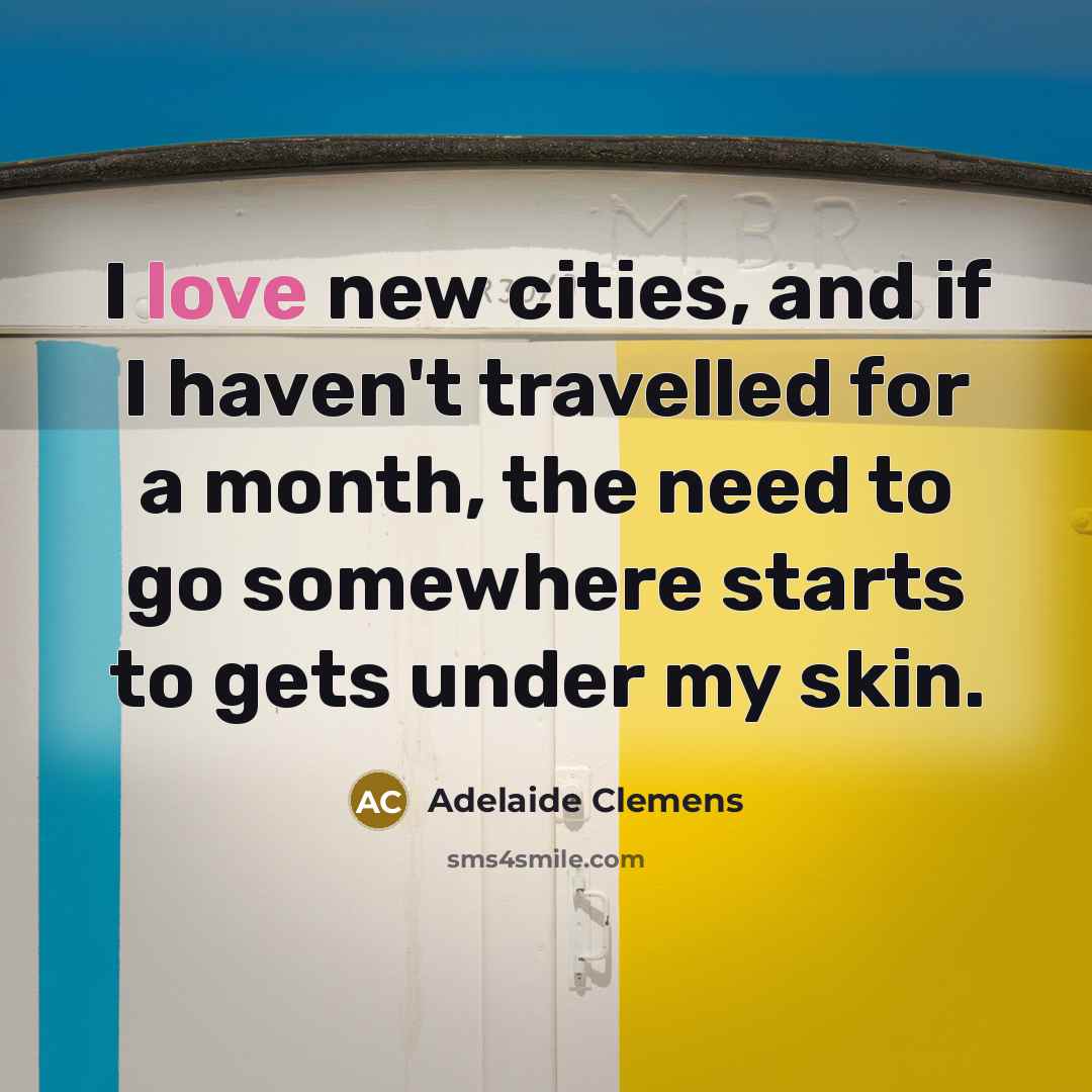 “I love new cities, and if I haven't travelled for…” quote by Adelaide Clemens