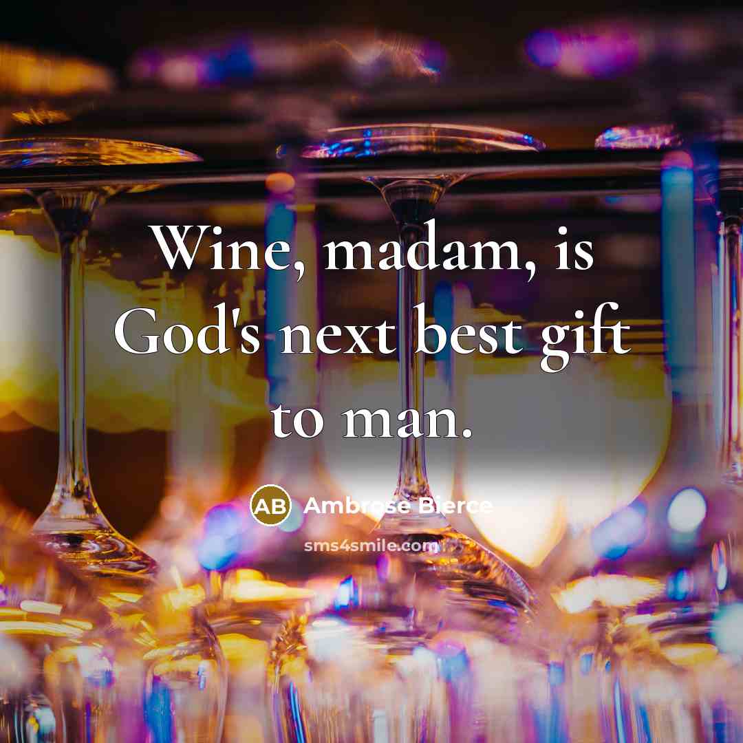 “Wine, madam, is God's next best gift to man.…” quote by Ambrose Bierce