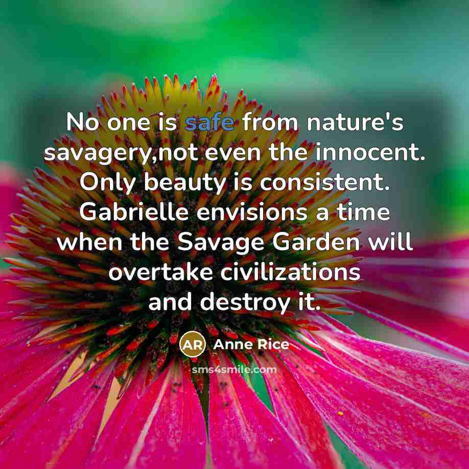 “No one is safe from nature's savagery,not even the innocent.…” quote by Anne Rice