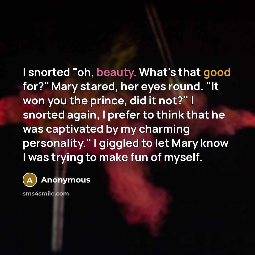 “I snorted "oh, beauty. What's that good for?" Mary stared,…” quote by Anonymous