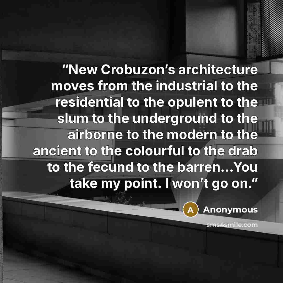 “New Crobuzon’s architecture moves from the industrial to the residential to the opulent to the slum to the underground to the airborne to the modern to the ancient to the colourful to the drab to the fecund to the barren…You take my point. I won’t go on.” quote by Anonymous
