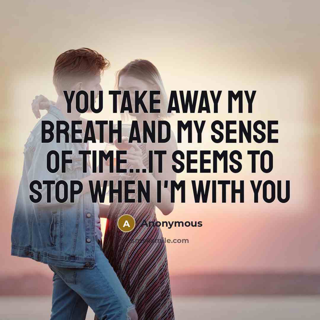 “You take away my breath and my sense of time...it…” quote by Anonymous