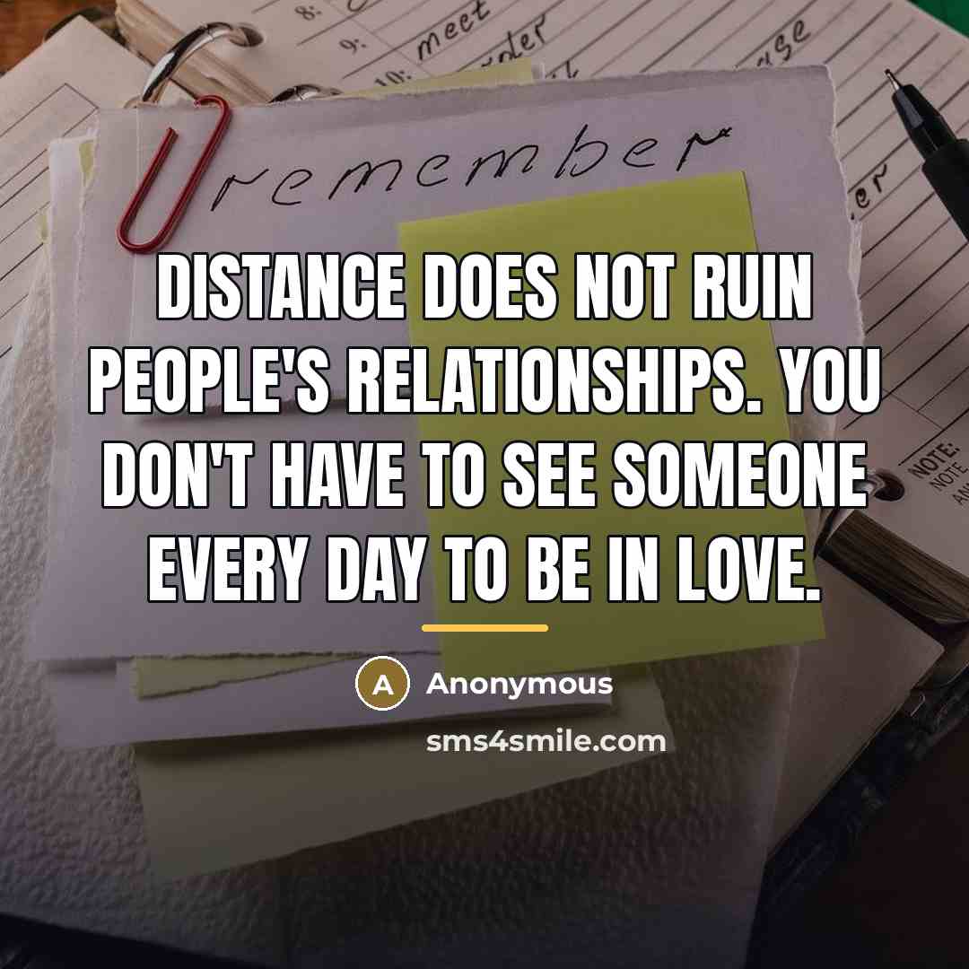 “Distance does not ruin people's relationships. You don't have to…” quote by Anonymous