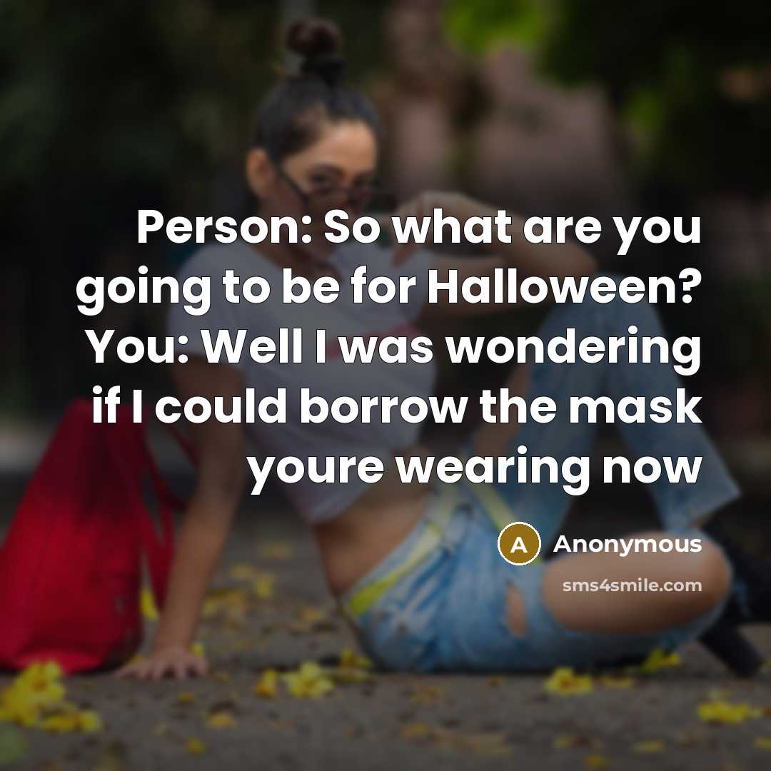 “Person: So what are you going to be for Halloween?…” quote by Anonymous