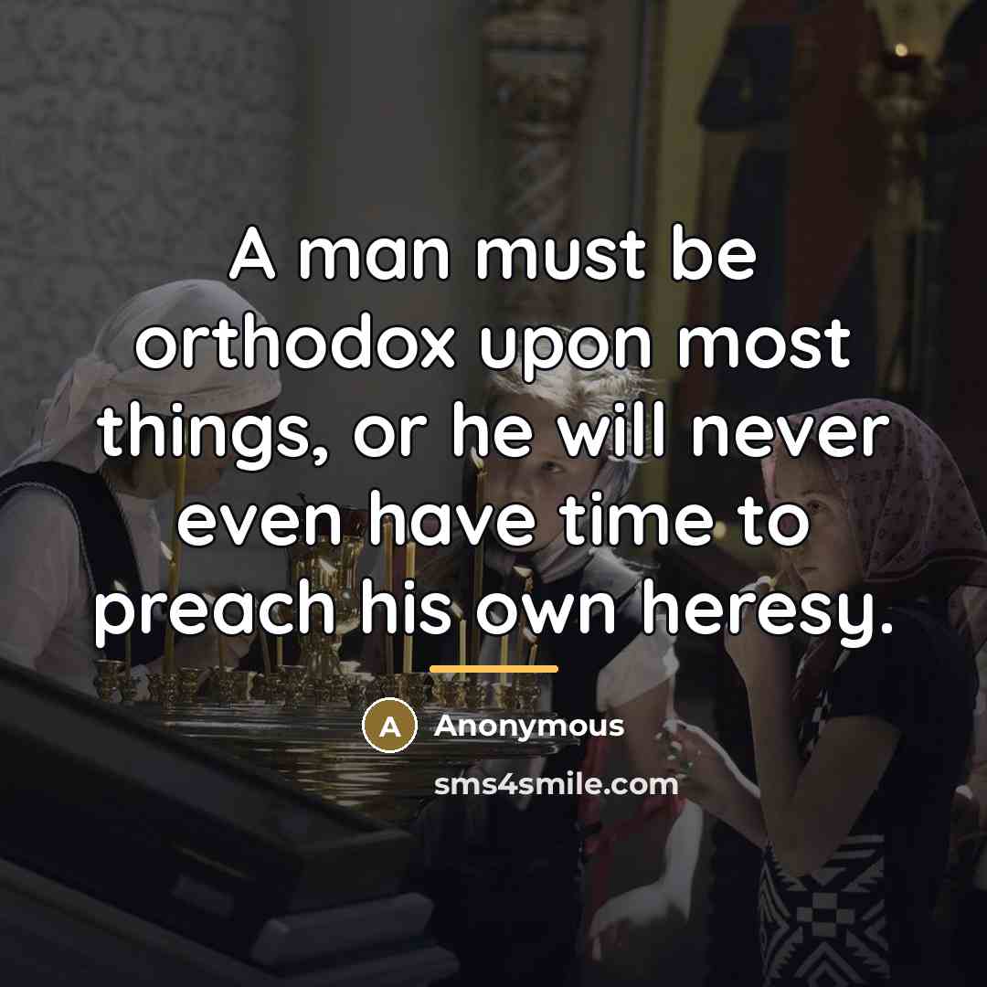 “A man must be orthodox upon most things, or he…” quote by Anonymous