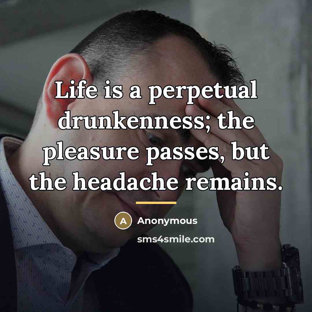 “Life is a perpetual drunkenness; the pleasure passes, but the…” quote by Anonymous