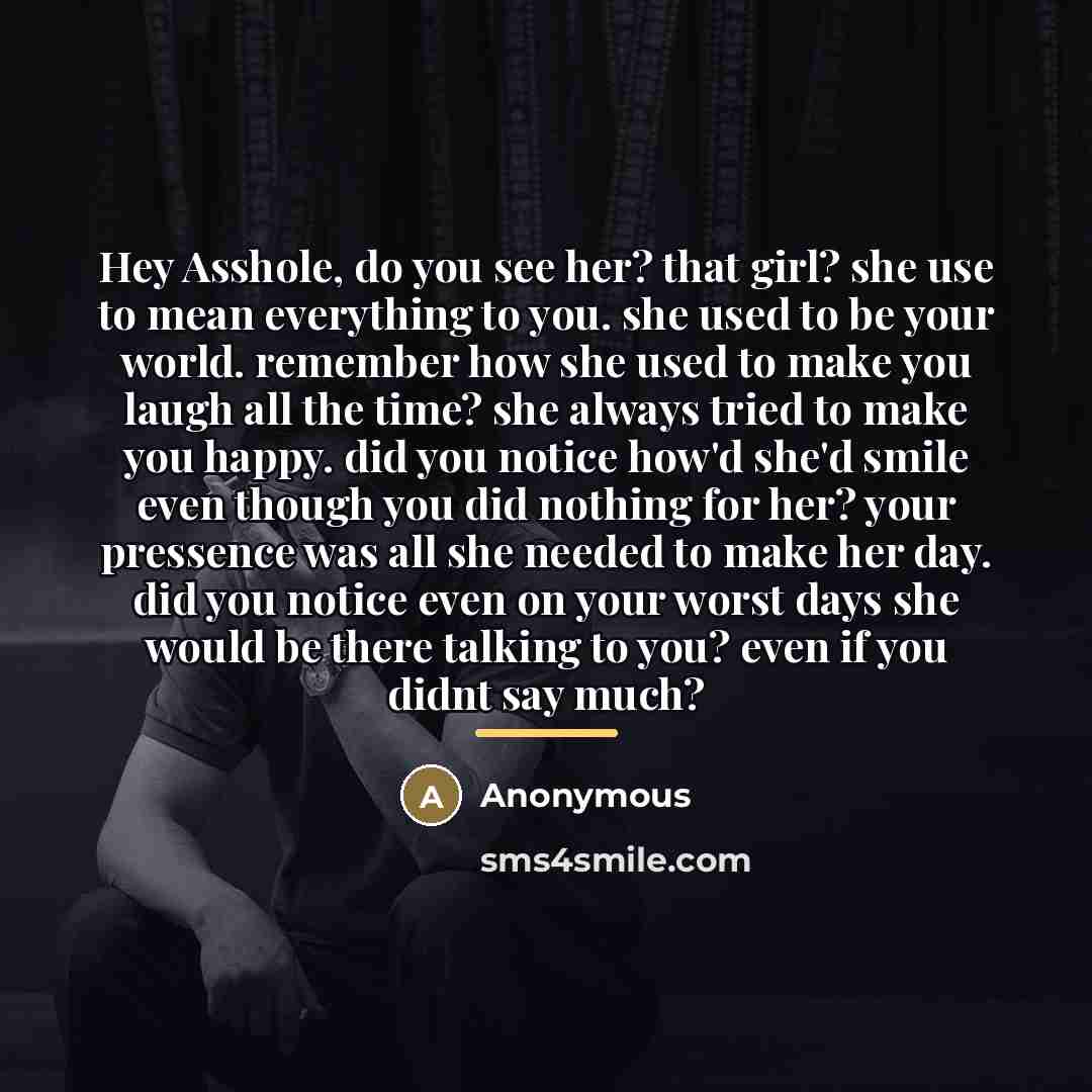 “Hey Asshole, do you see her? that girl? she use…” quote by Anonymous