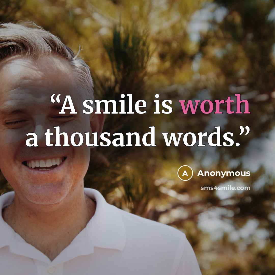 “A smile is worth a thousand words.” quote by Anonymous