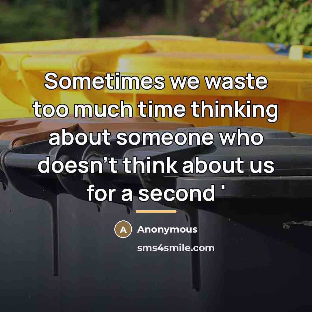 “Sometimes we waste too much time thinking about someone who…” quote by Anonymous
