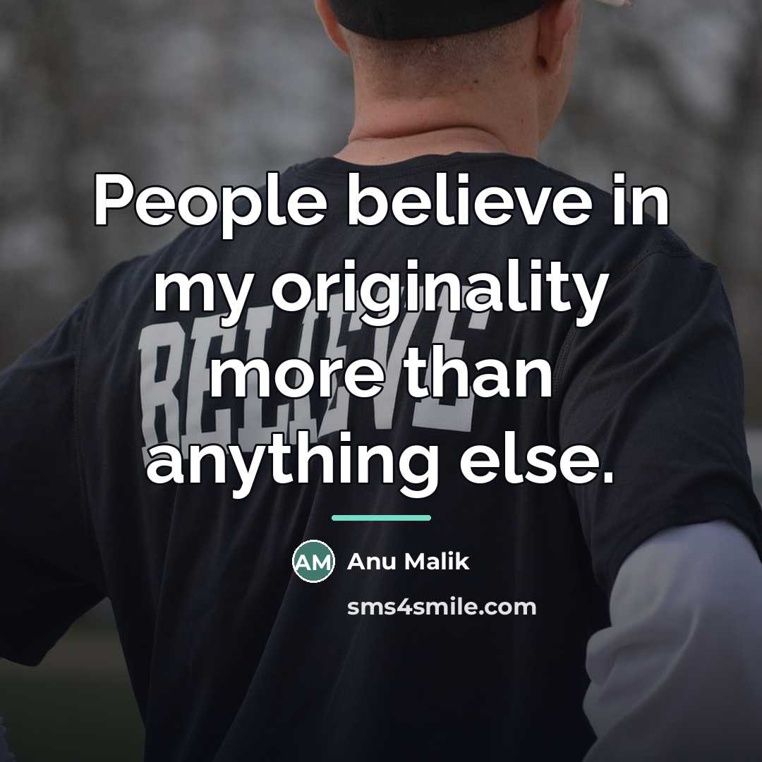 “People believe in my originality more than anything else.…” quote by Anu Malik
