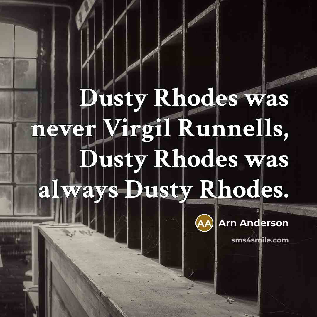 “Dusty Rhodes was never Virgil Runnells, Dusty Rhodes was always…” quote by Arn Anderson