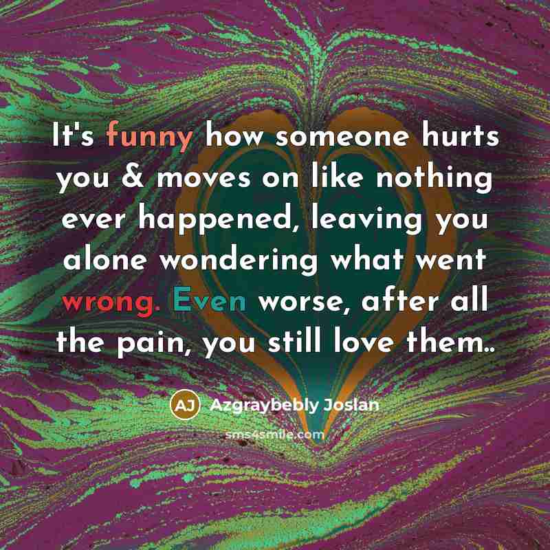 “It's funny how someone hurts you & moves on like…” quote by Azgraybebly Joslan
