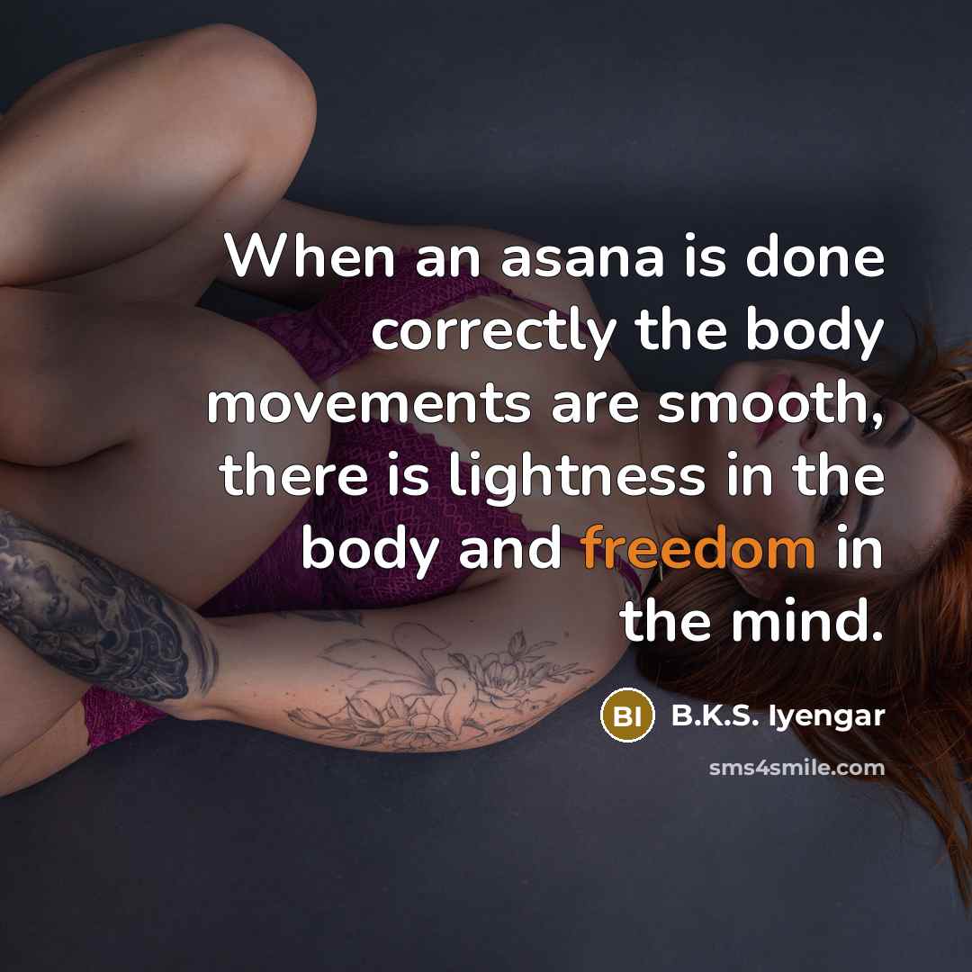 “When an asana is done correctly the body movements are…” quote by B.K.S. Iyengar