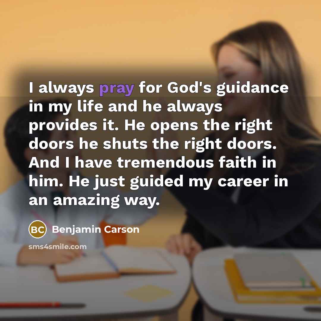“I always pray for God's guidance in my life and…” quote by Benjamin Carson