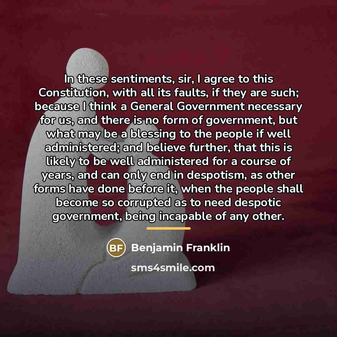 “In these sentiments, sir, I agree to this Constitution, with…” quote by Benjamin Franklin