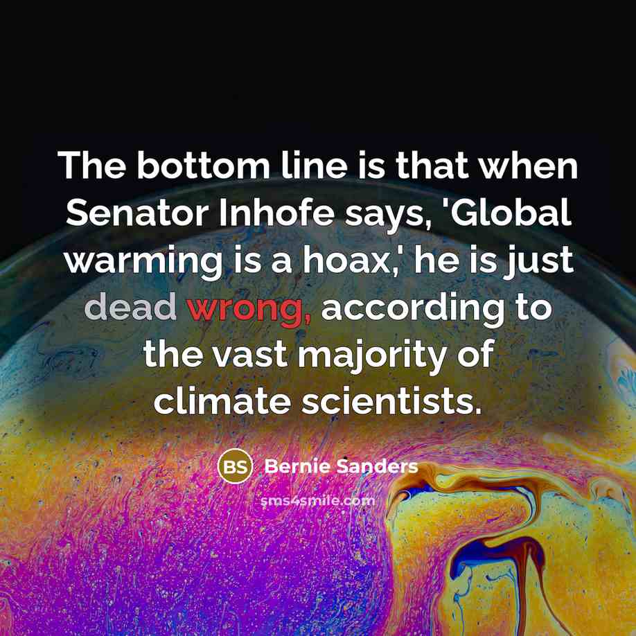 “The bottom line is that when Senator Inhofe says, 'Global…” quote by Bernie Sanders