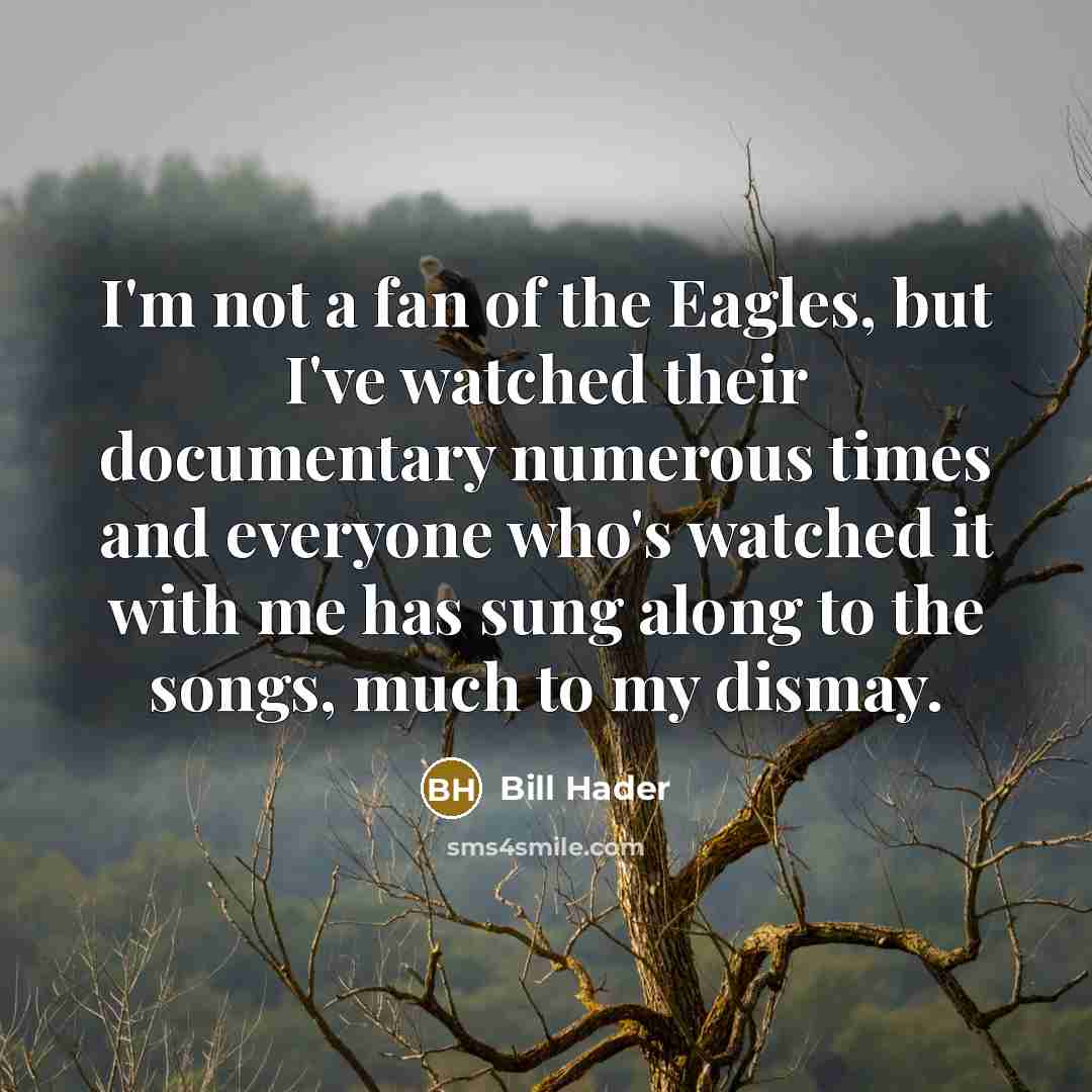 “I'm not a fan of the Eagles, but I've watched…” quote by Bill Hader