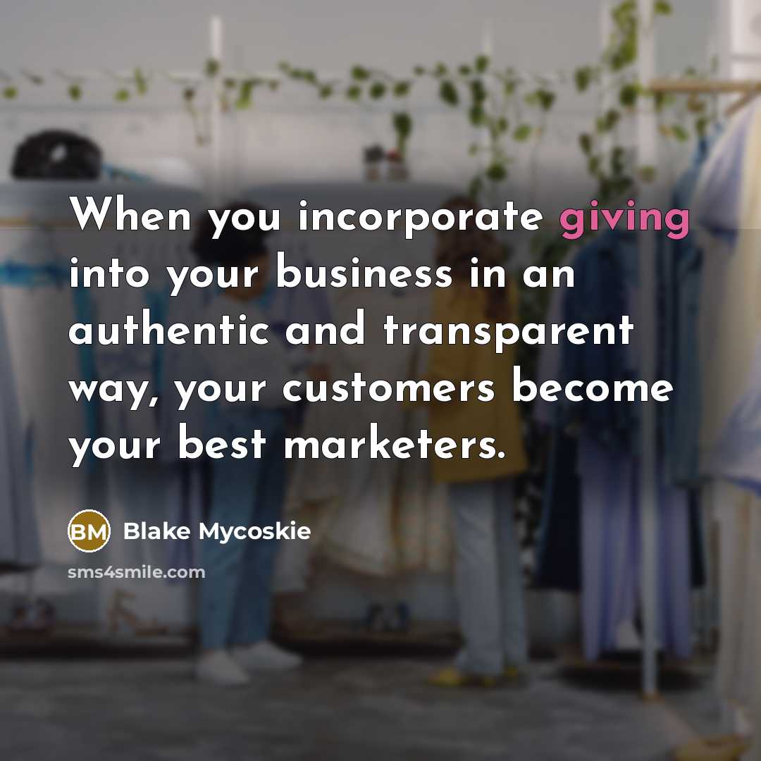 “When you incorporate giving into your business in an authentic…” quote by Blake Mycoskie