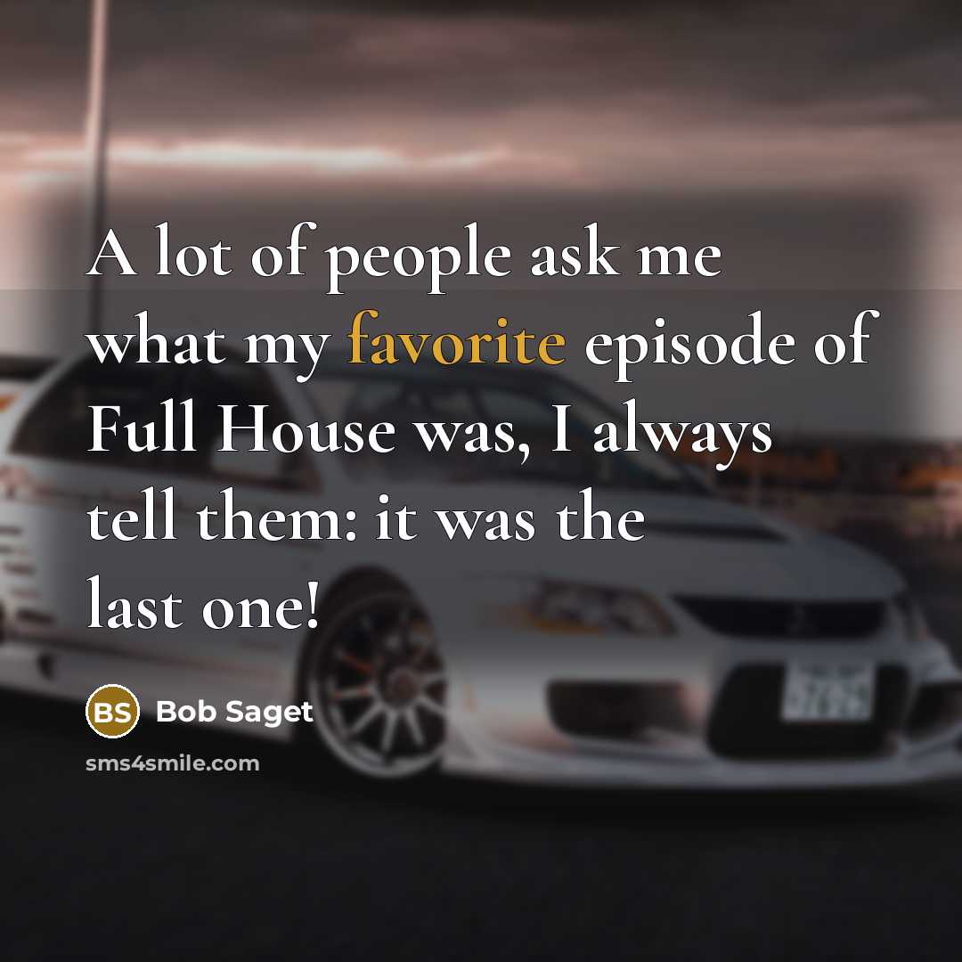 “A lot of people ask me what my favorite episode…” quote by Bob Saget