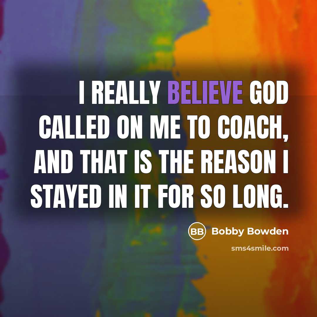 “I really believe God called on me to coach, and…” quote by Bobby Bowden