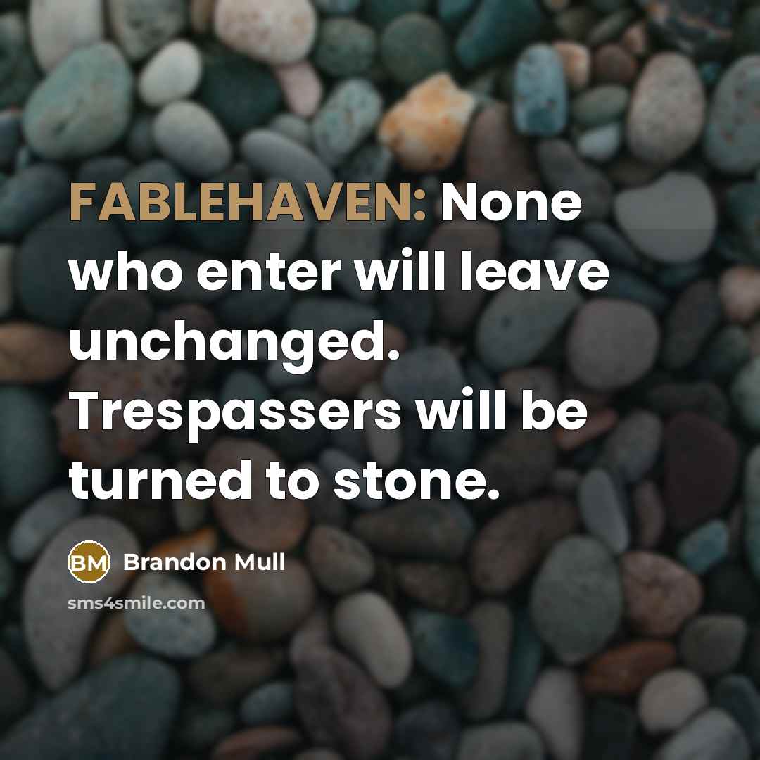 “FABLEHAVEN: None who enter will leave unchanged. Trespassers will be turned to stone.” quote by Brandon Mull