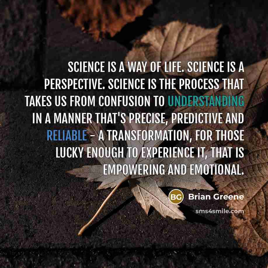 “Science is a way of life. Science is a perspective.…” quote by Brian Greene