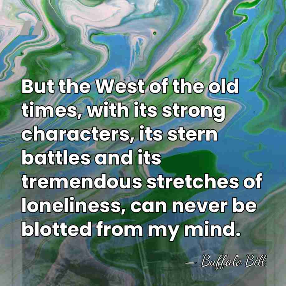 But the West of the old times, with its strong characters, its&hellip; - Buffalo Bill