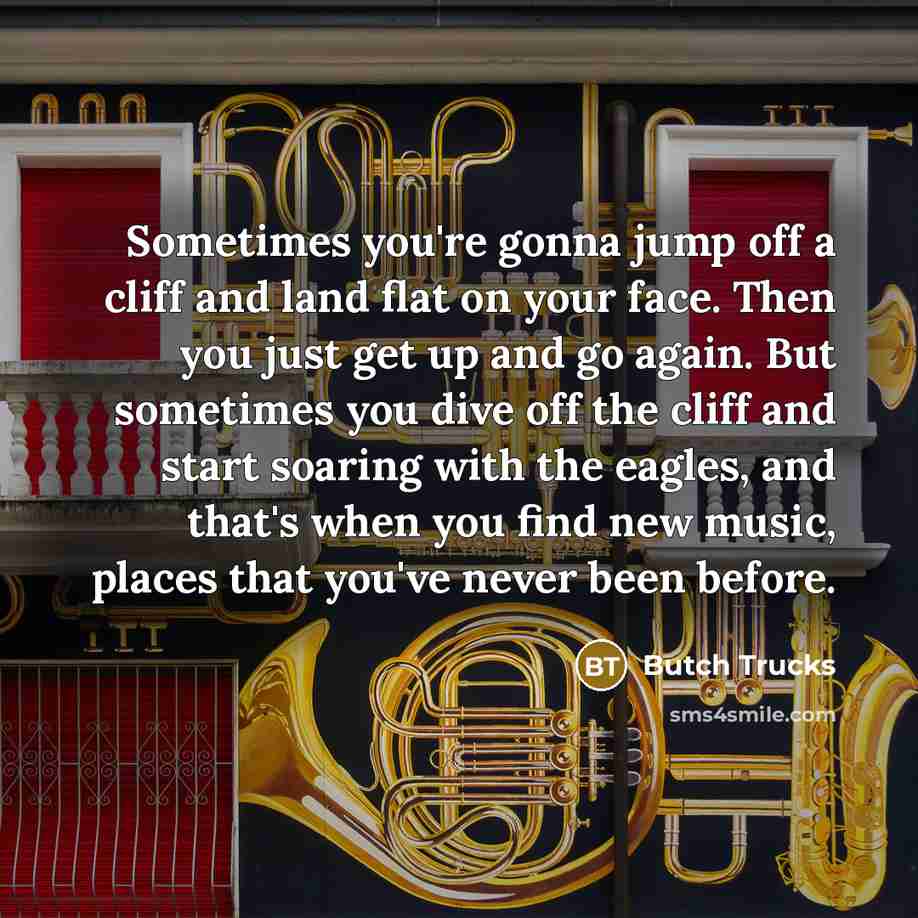 “Sometimes you're gonna jump off a cliff and land flat…” quote by Butch Trucks