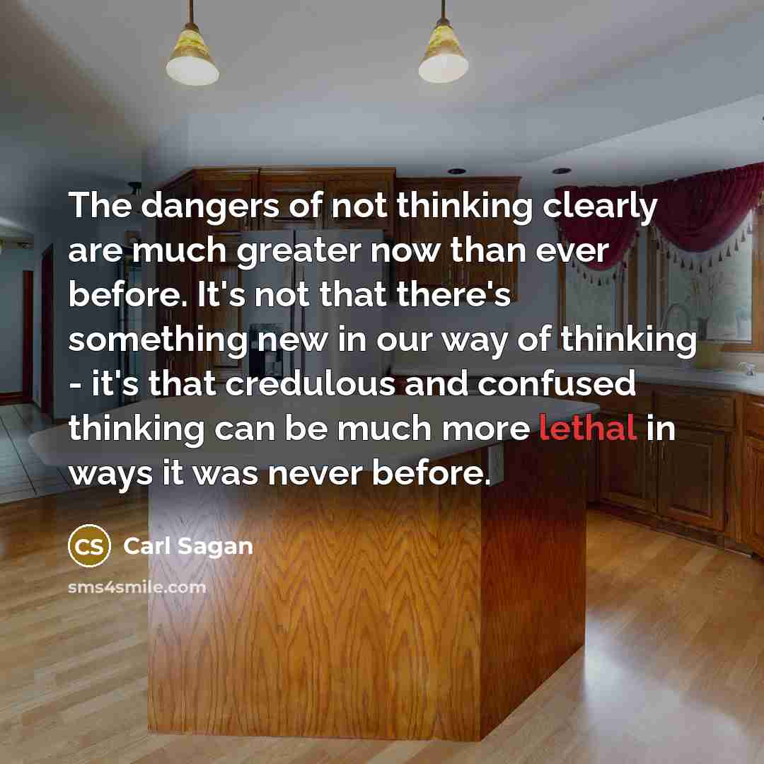 “The dangers of not thinking clearly are much greater now…” quote by Carl Sagan