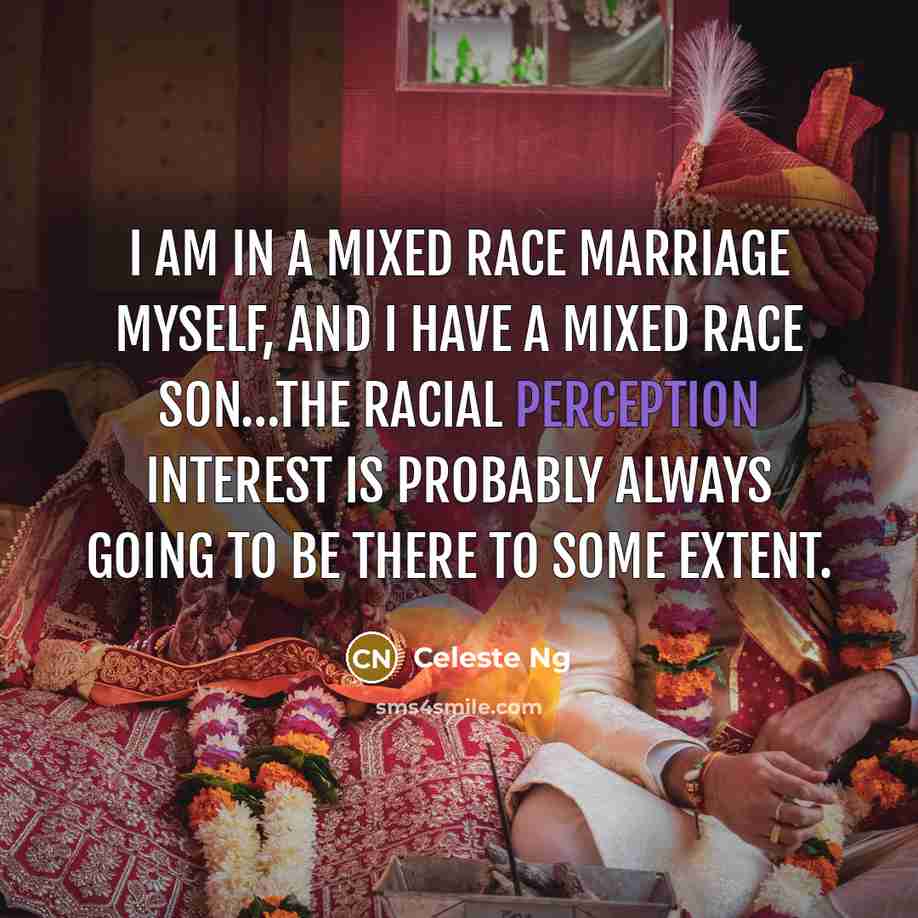 “I am in a mixed race marriage myself, and I…” quote by Celeste Ng