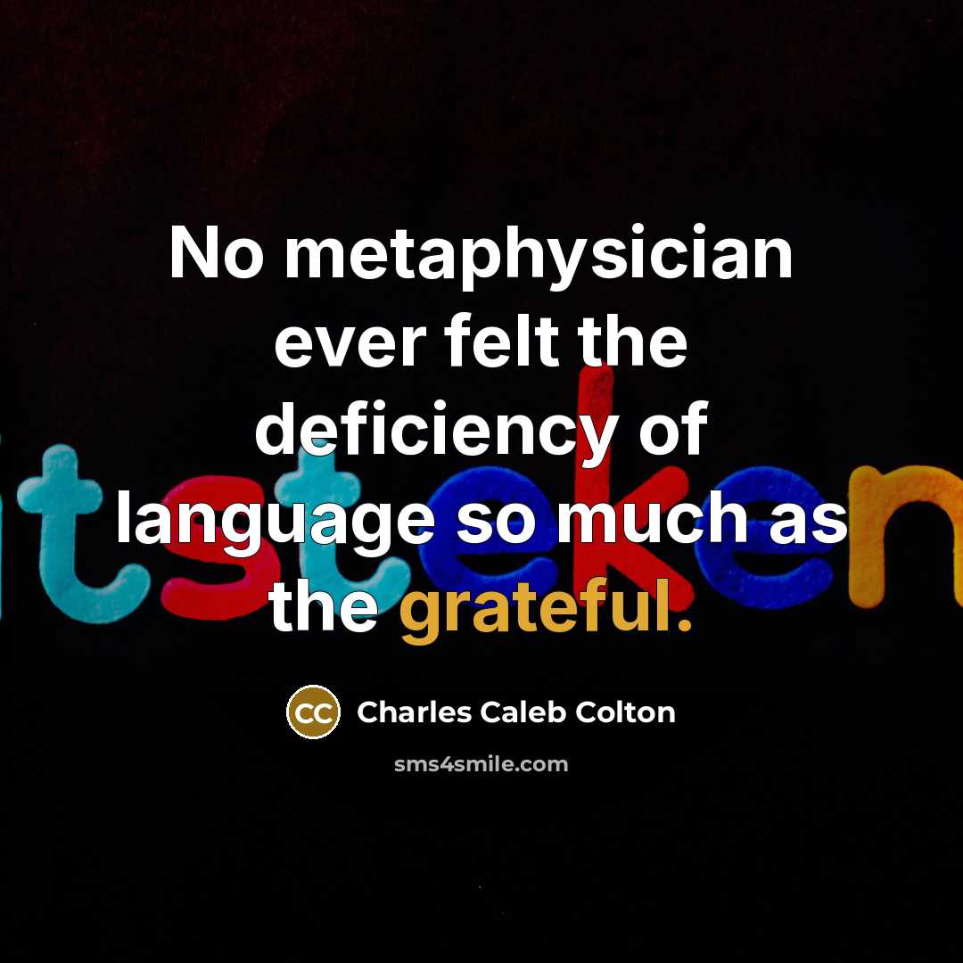 “No metaphysician ever felt the deficiency of language so much…” quote by Charles Caleb Colton