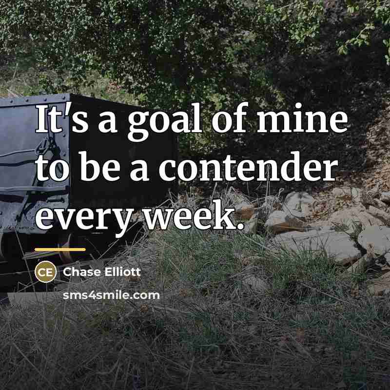 “It's a goal of mine to be a contender every…” quote by Chase Elliott