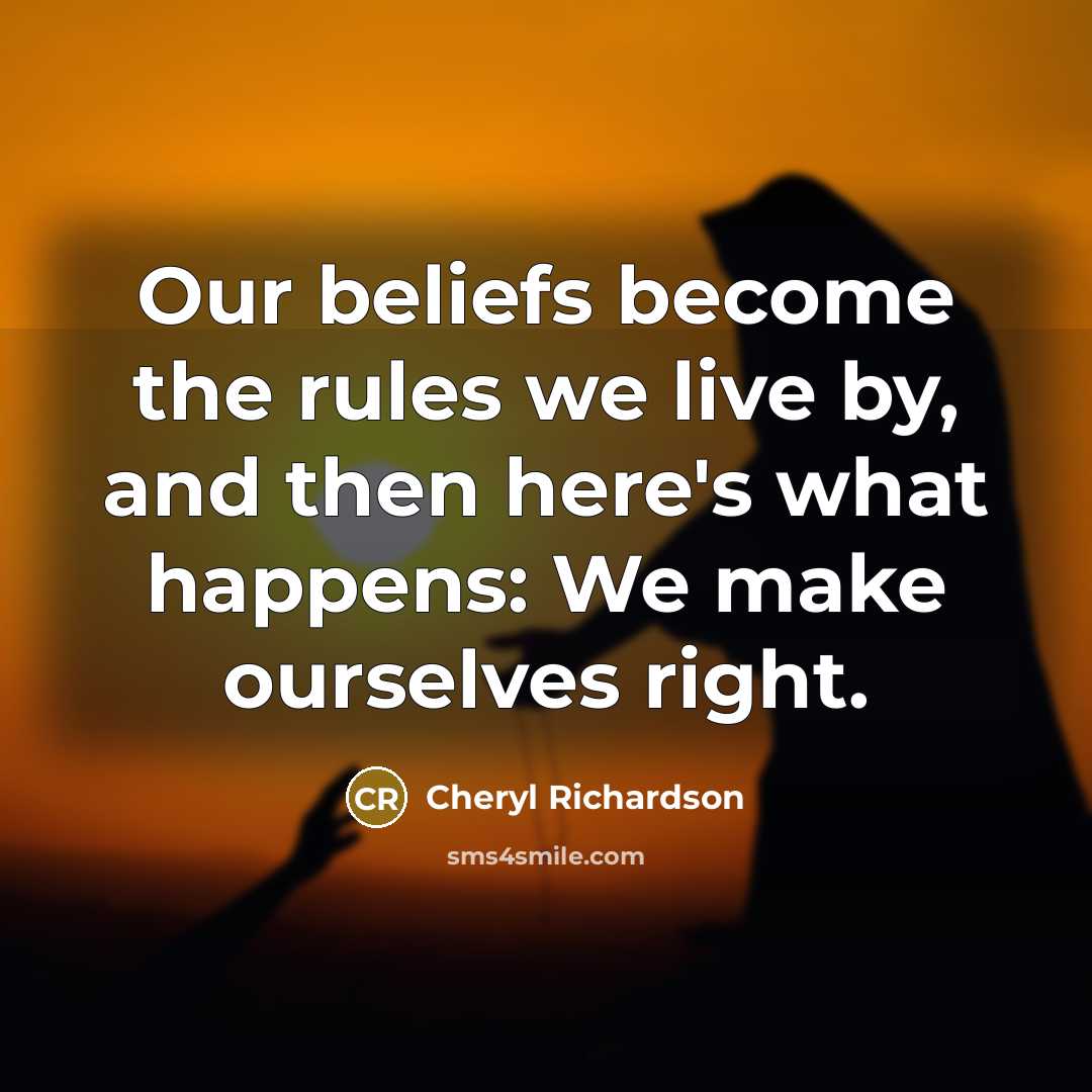 “Our beliefs become the rules we live by, and then…” quote by Cheryl Richardson