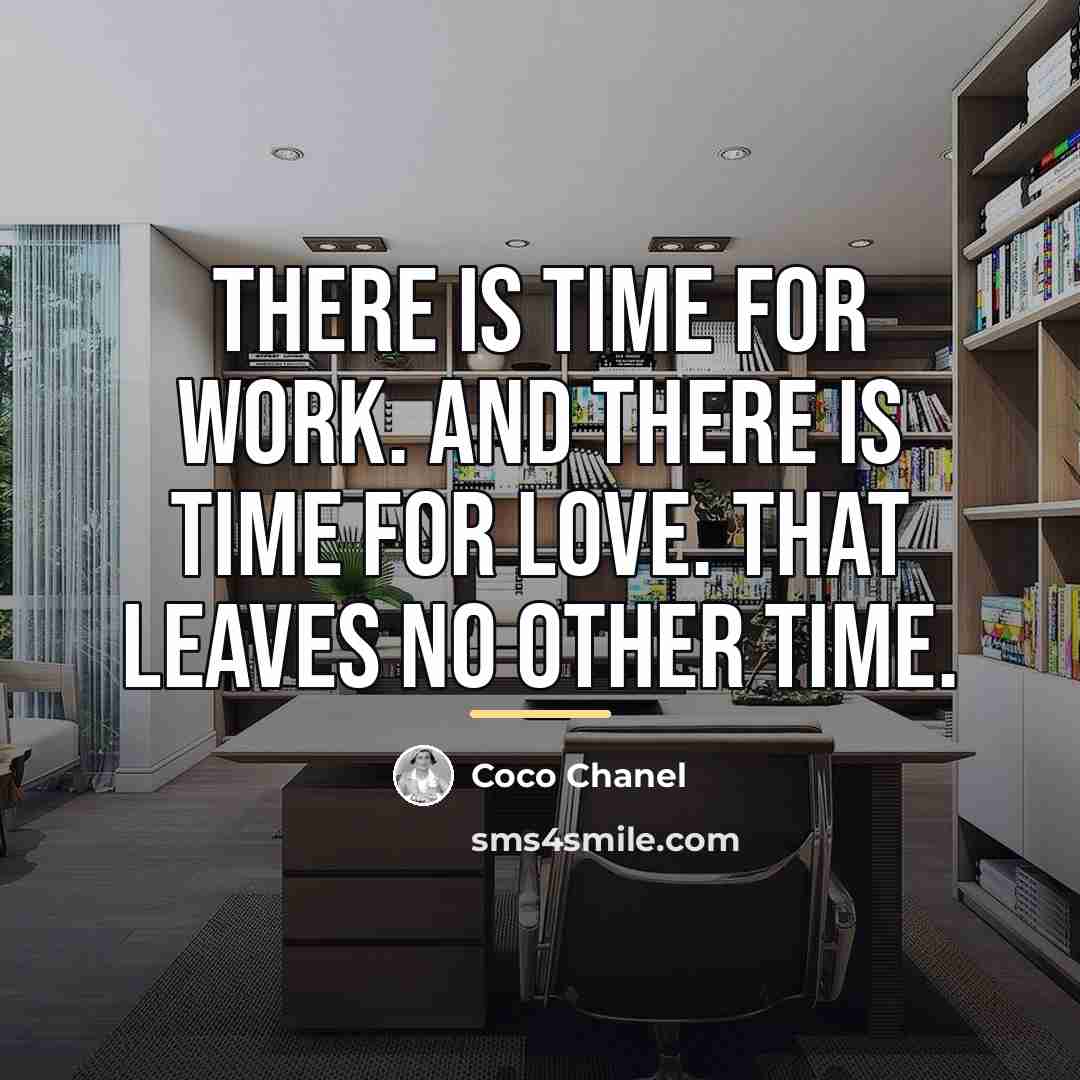 “There is time for work. And there is time for…” quote by Coco Chanel