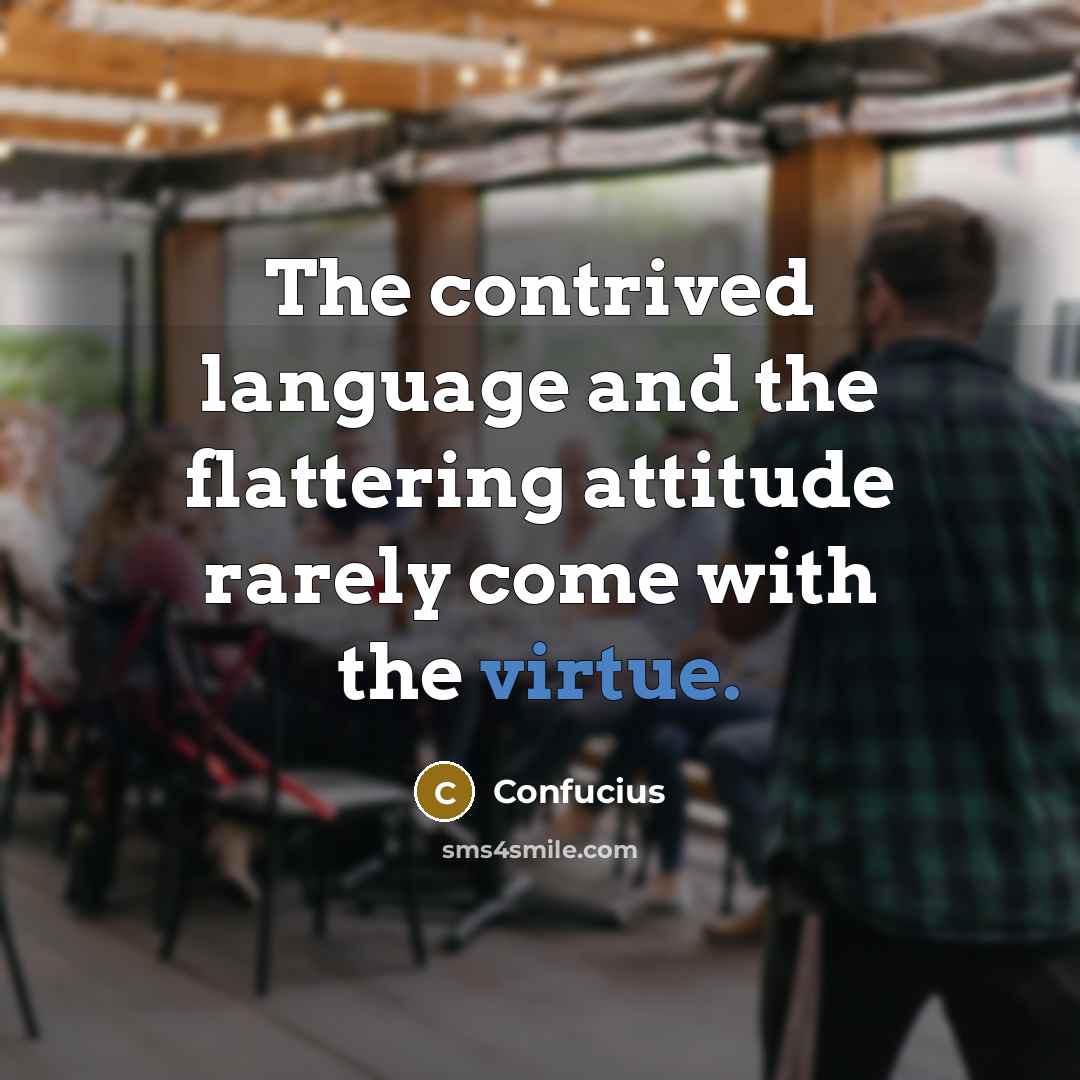 “The contrived language and the flattering attitude rarely come with…” quote by Confucius