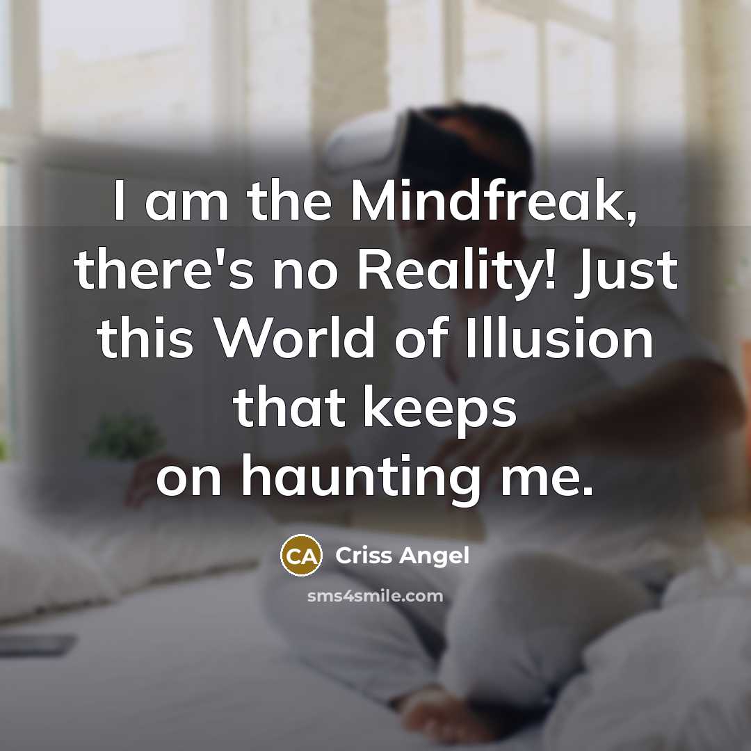 “I am the Mindfreak, there's no Reality! Just this World…” quote by Criss Angel