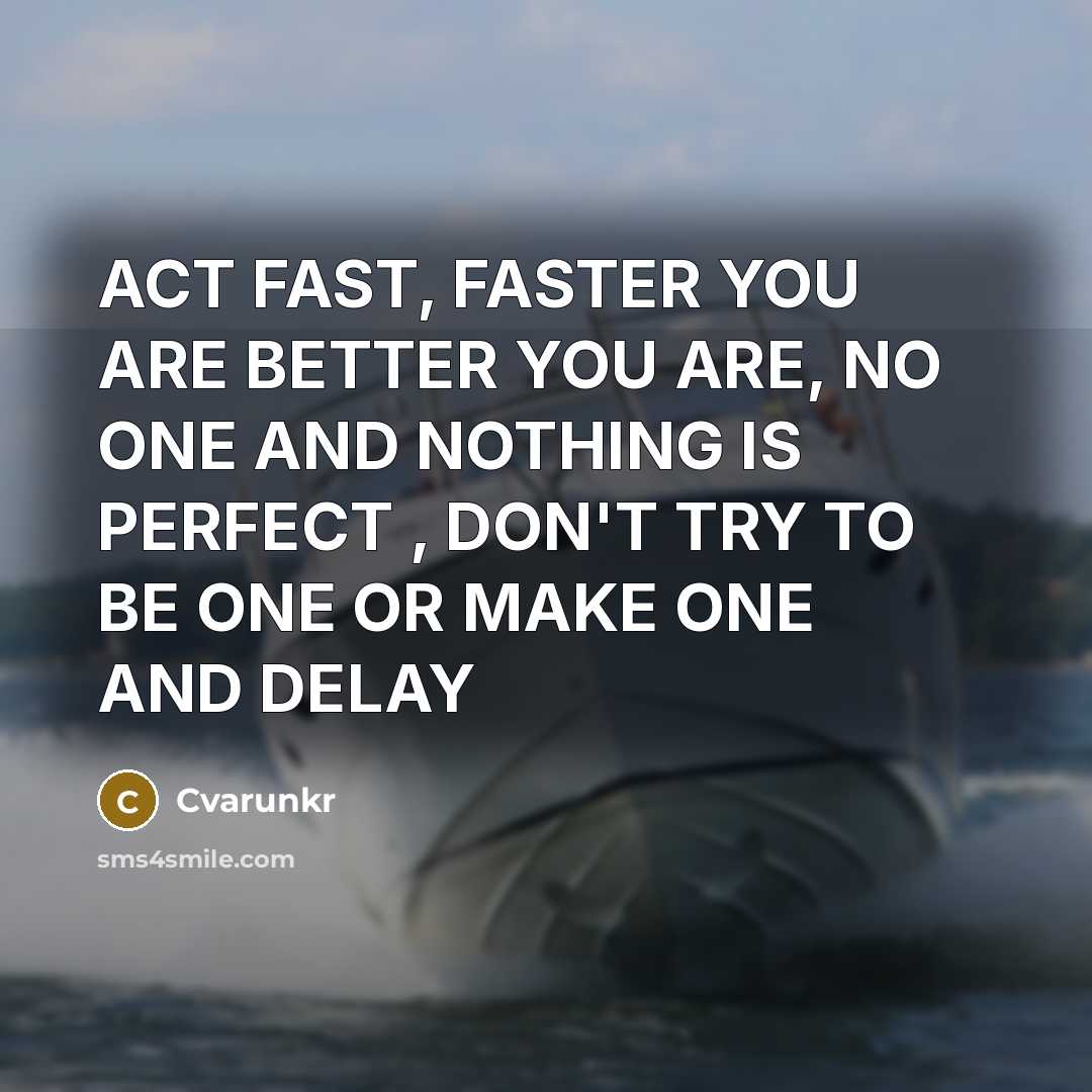 “ACT FAST, FASTER YOU ARE BETTER YOU ARE, NO ONE…” quote by Cvarunkr