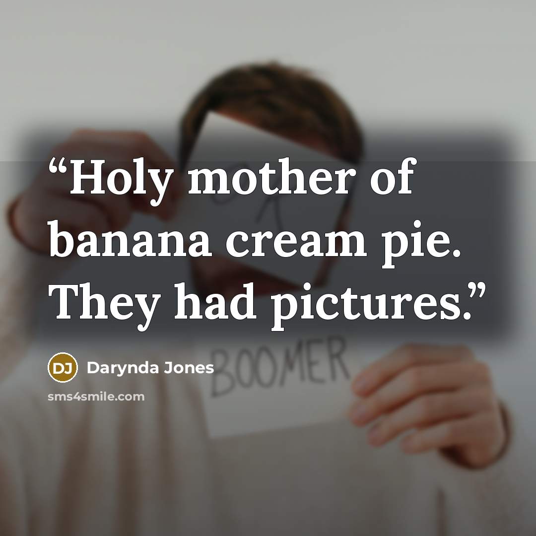 “Holy mother of banana cream pie. They had pictures.” quote by Darynda Jones