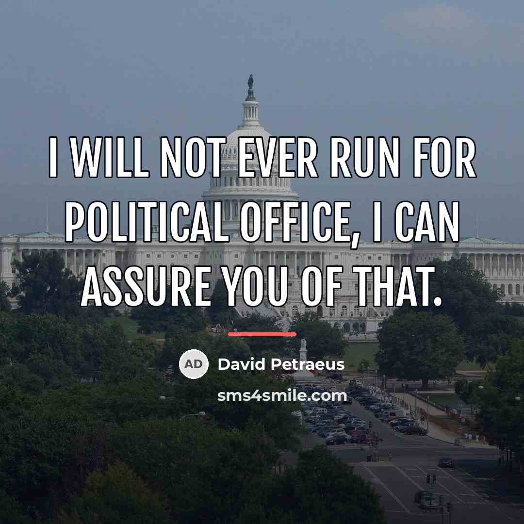 “I will not ever run for political office, I can…” quote by David Petraeus
