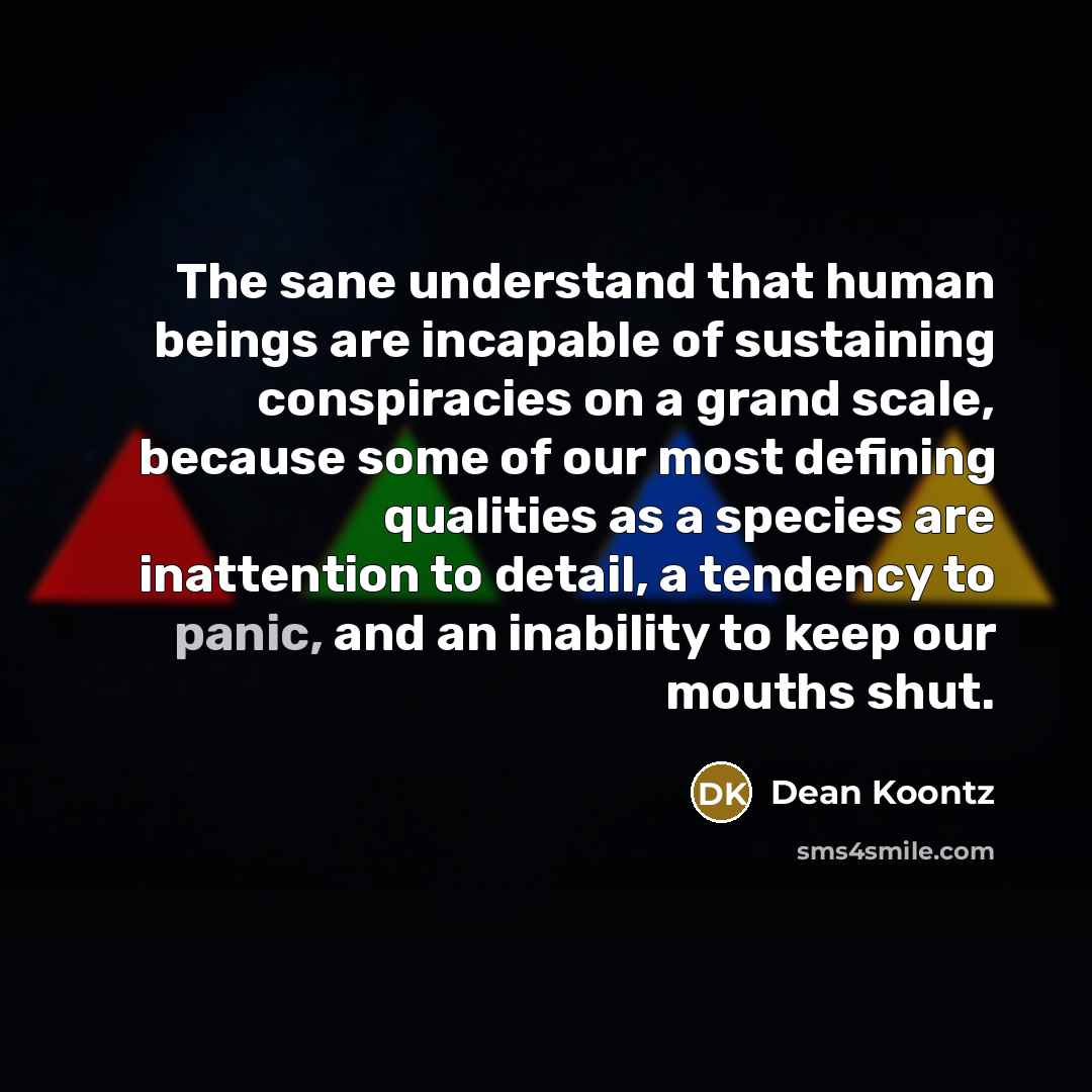 “The sane understand that human beings are incapable of sustaining…” quote by Dean Koontz