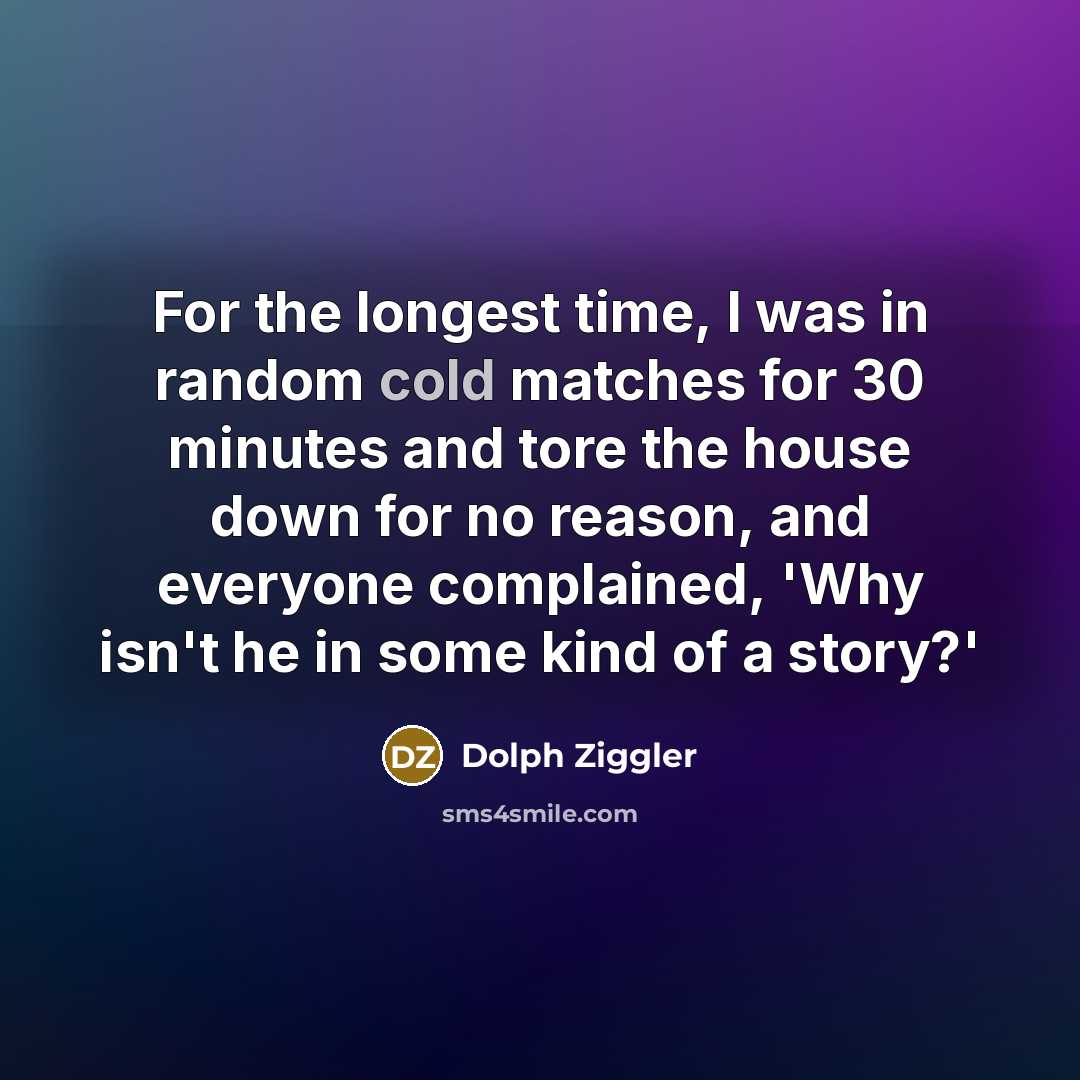 “For the longest time, I was in random cold matches…” quote by Dolph Ziggler