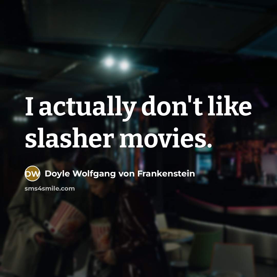 “I actually don't like slasher movies.…” quote by Doyle Wolfgang von Frankenstein