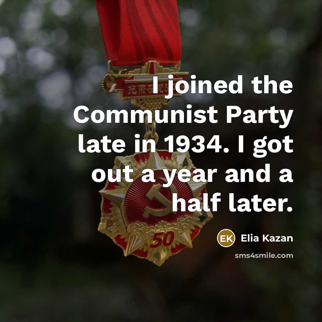 “I joined the Communist Party late in 1934. I got…” quote by Elia Kazan