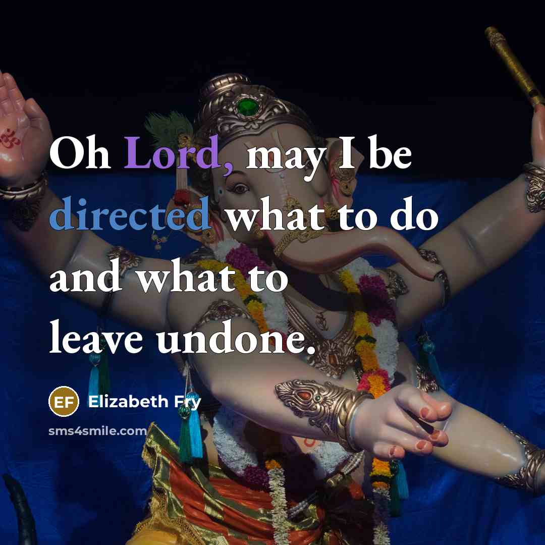 “Oh Lord, may I be directed what to do and what to leave undone.” quote by Elizabeth Fry