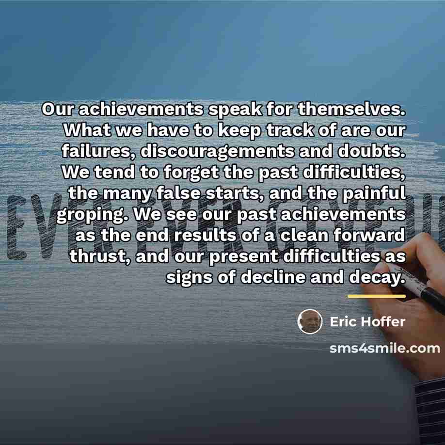 “Our achievements speak for themselves. What we have to keep…” quote by Eric Hoffer