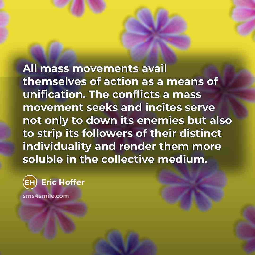 “All mass movements avail themselves of action as a means…” quote by Eric Hoffer