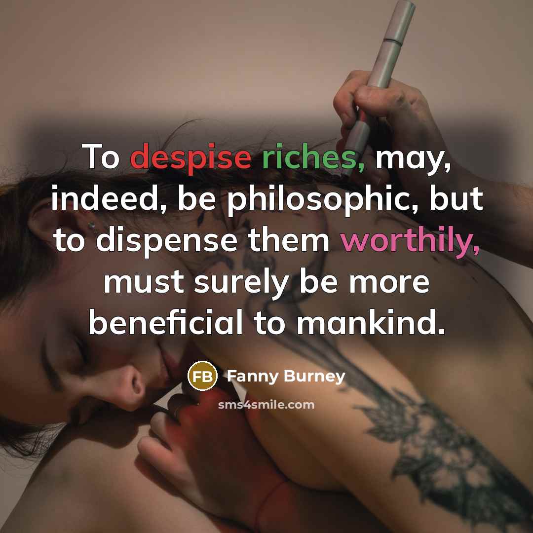 “To despise riches, may, indeed, be philosophic, but to dispense…” quote by Fanny Burney