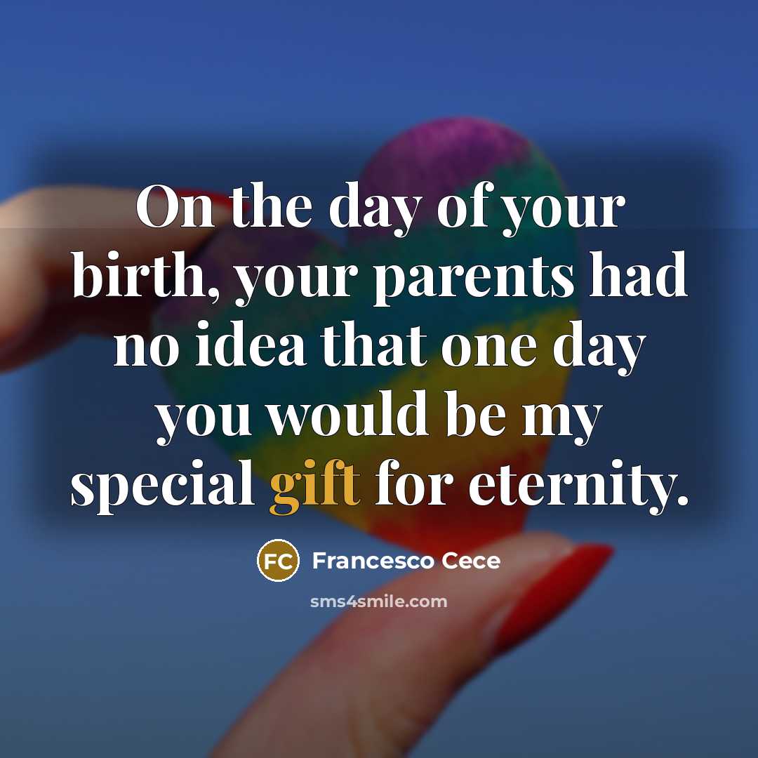 “On the day of your birth, your parents had no idea that one day you would be my special gift for eternity.” quote by Francesco Cece