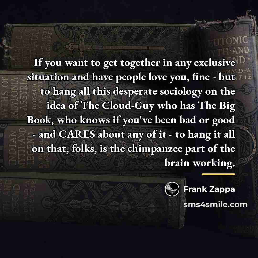 “If you want to get together in any exclusive situation…” quote by Frank Zappa